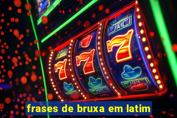 frases de bruxa em latim